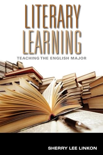 

Literary Learning: Teaching the English Major (Scholarship of Teaching and Learning)
