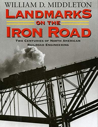 Beispielbild fr Landmarks on the Iron Road: Two Centuries of North American Railroad Engineering (Railroads Past and Present) zum Verkauf von SecondSale