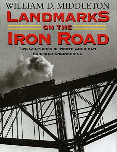 Imagen de archivo de Landmarks on the Iron Road: Two Centuries of North American Railroad Engineering (Railroads Past and Present) a la venta por SecondSale