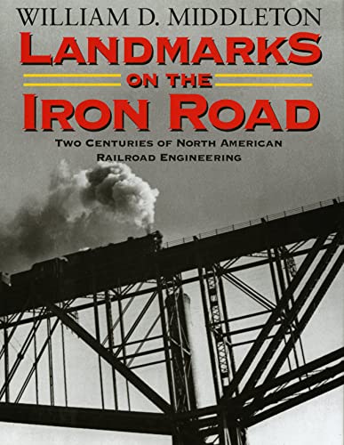 Stock image for Landmarks on the Iron Road: Two Centuries of North American Railroad Engineering (Railroads Past and Present) for sale by SecondSale