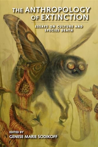 Beispielbild fr The Anthropology of Extinction: Essays on Culture and Species Death zum Verkauf von Book House in Dinkytown, IOBA