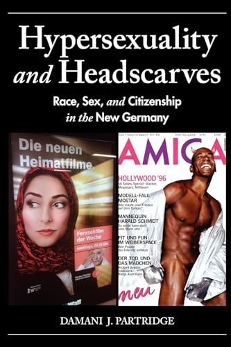 Beispielbild fr Hypersexuality and Headscarves: Race, Sex, and Citizenship in the New Germany (21st Century Studies) zum Verkauf von WorldofBooks