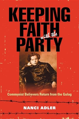 Beispielbild fr Keeping Faith with the Party: Communist Believers Return from the Gulag zum Verkauf von Powell's Bookstores Chicago, ABAA