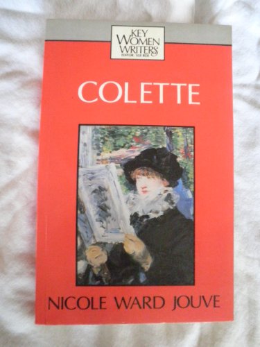 Colette (Key Women Writers) (9780253254528) by Jouce, Nicole W; Jouve, Nicole W; Ward Jouve, Nicole