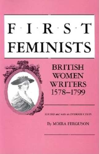 Stock image for First Feminists : British Women Writers, 1578-1799 for sale by Better World Books