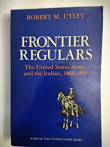 Imagen de archivo de Frontier regulars: The United States Army and the Indian, 1866-1891 a la venta por SecondSale