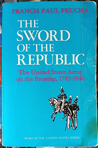 Beispielbild fr The sword of the Republic: The United States Army on the frontier, 1783-1846 zum Verkauf von Books From California