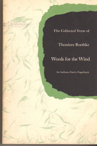 Stock image for Words for the Wind: The Collected Verse of Theodore Roethke for sale by ThriftBooks-Dallas