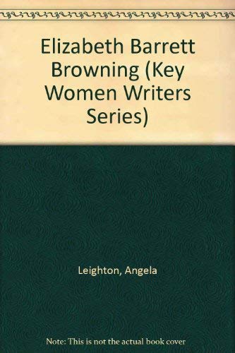 Elizabeth Barrett Browning (Key Women Writers Series) (9780253301017) by Leighton, Angela