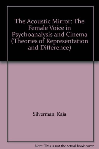 The Acoustic Mirror: The Female Voice in Psychoanalysis and Cinema (Theories of Representation and Difference) (9780253302847) by Silverman, Kaja
