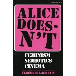 Beispielbild fr Alice Doesn't : Feminism, Semiotics, Cinema zum Verkauf von Better World Books