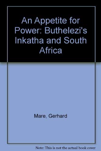 Stock image for An Appetite for Power: Buthelezi's Inkatha and South Africa [Feb 01, 1988] Mare, Gerhard and Hamilton, Georgina for sale by Devils in the Detail Ltd