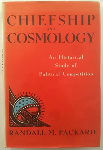 Chiefship and Cosmology: An Historical Study of Political Competition (9780253308313) by Packard, Randall M.