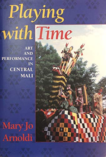 Stock image for Playing with Time: Art and Performance in Central Mali (Traditional Arts of) for sale by Open Books