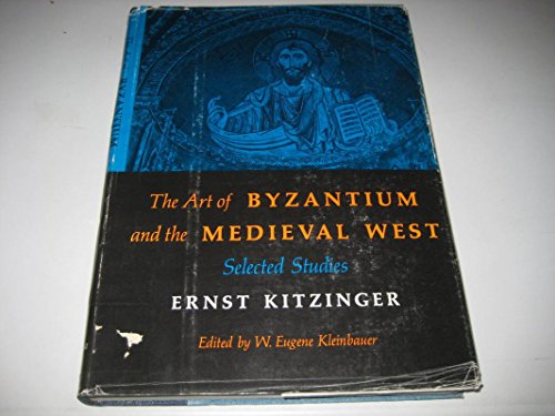 The Art of Byzantium and the Medieval West: Selected Studies (9780253310552) by Kitzinger, Ernst