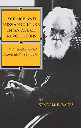 Science and Russian Culture in an Age of Revolutions: V.I. Vernadsky and His Scientific School, 1...