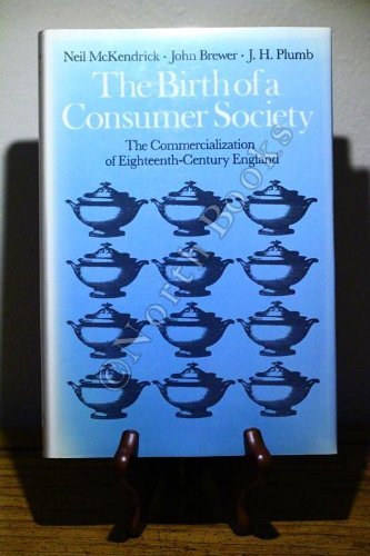 The Birth of a Consumer Society: The Commercialization of Eighteenth Century England (9780253312051) by McKendrick, Neil