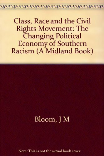 9780253312129: Class, Race and the Civil Rights Movement: The Changing Political Economy of Southern Racism: No. 407 (A Midland Book)