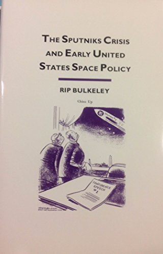 Stock image for The Sputniks Crisis and Early United States Space Policy: A Critique of the Historiography of Space for sale by Riverby Books