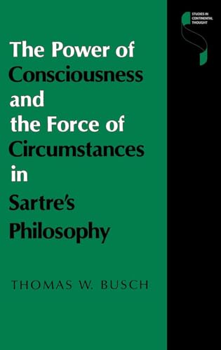 Stock image for The Power of Consciousness and the Force of Circumstances in Sartre's Philosophy (Studies in Continental Thought) for sale by Midtown Scholar Bookstore