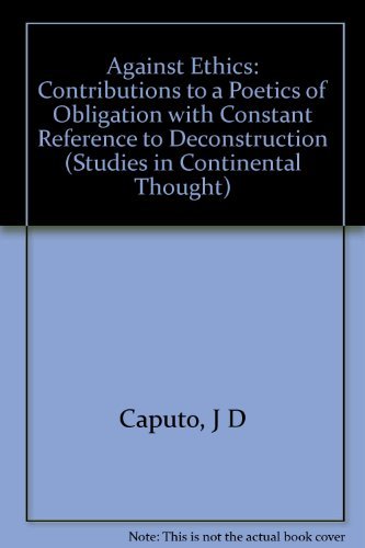 9780253313133: Against Ethics: Contributions to a Poetics of Obligation with Constant Reference to Deconstruction (Studies in Continental Thought)