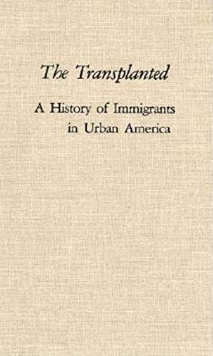Imagen de archivo de The Transplanted : A History of Immigrants in Urban America a la venta por Better World Books