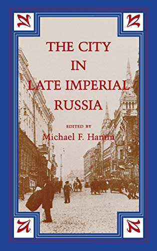 The City in Late Imperial Russia (Indiana-Michigan Series in Russian and East European Studies)