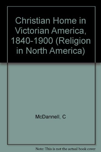 Beispielbild fr The Christian Home in Victorian America, 1840-1900 zum Verkauf von Better World Books