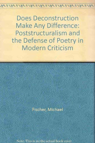 Beispielbild fr Does Deconstruction Make Any Difference: Poststructuralism and the Defense of Poetry in Modern Criticism zum Verkauf von Wonder Book