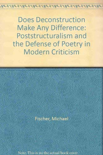 Imagen de archivo de Does Deconstruction Make Any Difference: Poststructuralism and the Defense of Poetry in Modern Criticism a la venta por Wonder Book