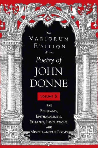 Stock image for The Variorum Edition of the Poetry of John Donne, Vol. 8: The Epigrams, Epithalamions, Epitaphs, Inscriptions, and Miscellaneious Poems (Volume 8) for sale by Books Unplugged