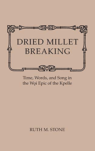 9780253318183: Dried Millet Breaking: Time, Words and Song in the Woi Epic of the Kpelle