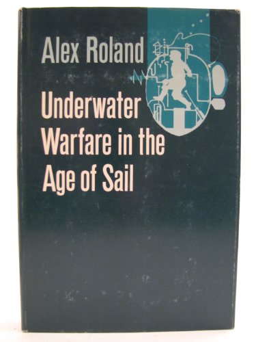 Underwater warfare in the age of sail (9780253318244) by Roland, Alex