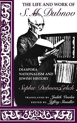 The Life and Work of S.M. Dubnov. Diaspora, Nationalism and Jewish History - Dubnov-Erlich, Sophie