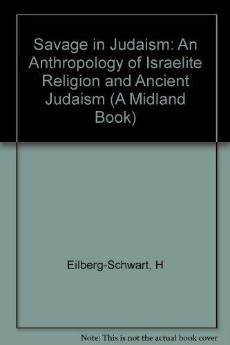 Beispielbild fr The Savage in Judaism: AN Anthropology of Israelite Religion and Ancient Judaism. zum Verkauf von Henry Hollander, Bookseller