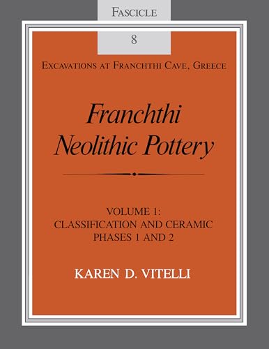 Franchthi Neolithic Pottery, Volume 1. Classification and Ceramic Phases 1 and 2. [Excavations at...