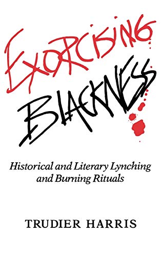Exorcising Blackness : Historical and Literary Lynching and Burning Rituals