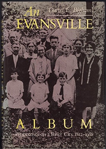 Stock image for An Evansville Album: Perspectives on a River City, 1812-1988 for sale by Friends of the Brownsburg Public Library