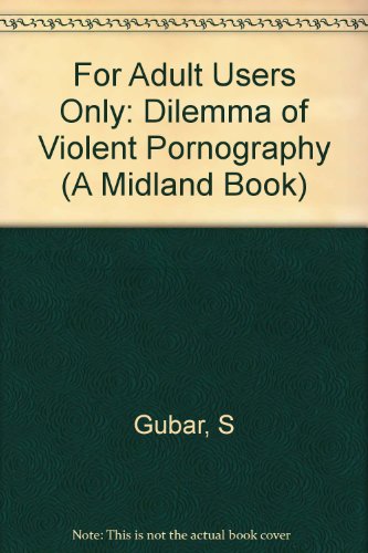 For Adult Users Only: The Dilemma of Violent Pornography (Everywoman : Studies in History, Literature and Culture) (9780253323651) by Gubar, Susan