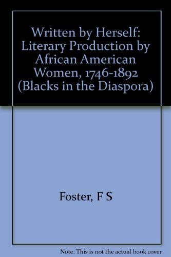 Stock image for Written by Herself : Literary Production by African American Women, 1746-1892 for sale by Better World Books