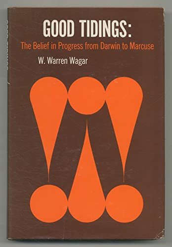 Imagen de archivo de Good Tidings : The Belief in Progress from Darwin to Marcuse a la venta por Better World Books