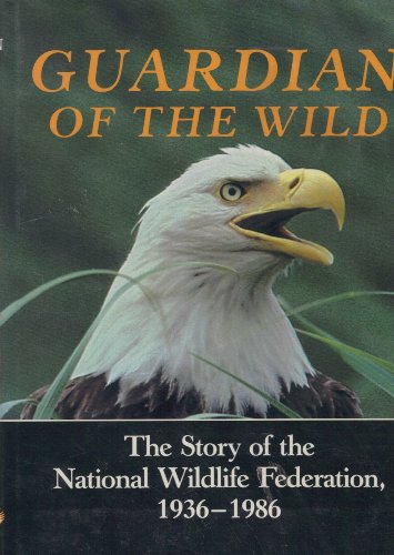 Imagen de archivo de Guardian of the Wild : The Story of the National Wildlife Federation, 1936-1986 a la venta por Better World Books