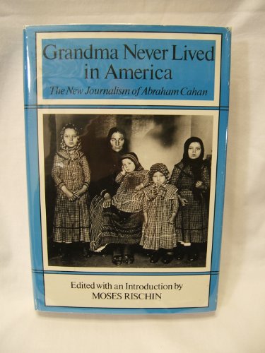 Beispielbild fr Grandma Never Lived in America: The New Journalism of Abraham Cahan zum Verkauf von Broad Street Books