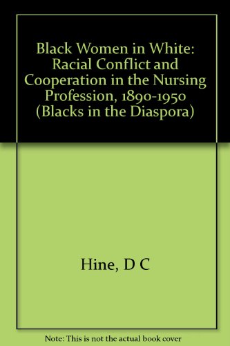 Beispielbild fr Black Women in White : Racial Conflict and Cooperation in the Nursing Profession, 1890-1950 zum Verkauf von Better World Books