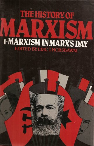 The History of Marxism, Vol. 1: Marxism in Marx's Day (9780253328120) by Eric J. Hobsbawm