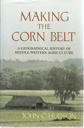 Making the Corn Belt: A Geographical History of Middle-Western Agriculture