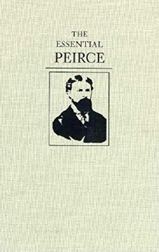 The Essential Peirce: Selected Philosophical Writings - Peirce, Charles S