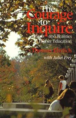 The Courage to Inquire: Ideals and Realities in Higher Education (9780253329134) by Thomas Ehrlich; Juliet Frey