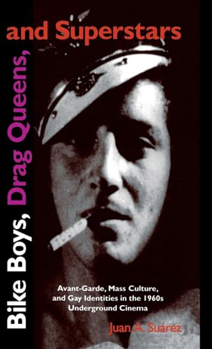 9780253329714: Bike Boys, Drag Queens, & Superstars: Avant-Garde, Mass Culture, and Gay Identities in the 1960s Underground Cinema