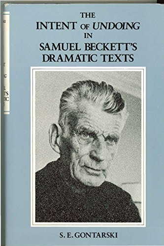 Imagen de archivo de The Intent of Undoing in Samuel Beckett's Dramatic Texts a la venta por ZBK Books